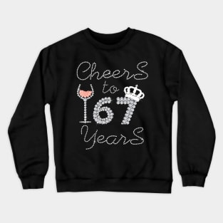 Queen Girl Drink Wine Cheers To 67 Years Old Happy Birthday Crewneck Sweatshirt